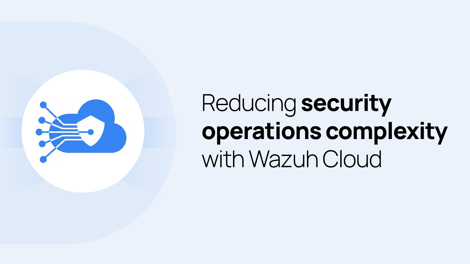 Wazuh Cloud simplifie les opérations de sécurité